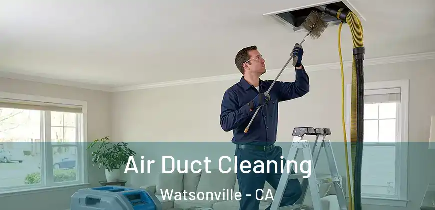 Air Duct Cleaning Watsonville - CA