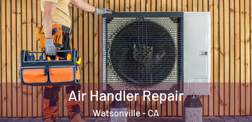 Air Handler Repair Watsonville - CA