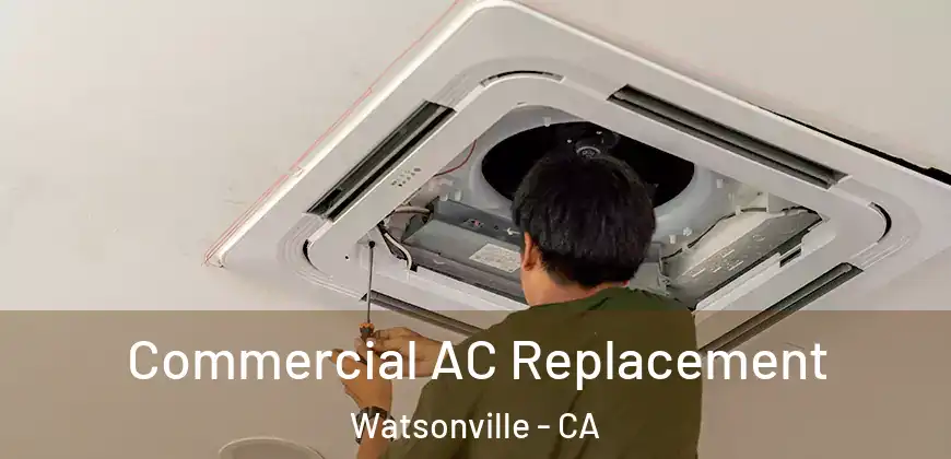 Commercial AC Replacement Watsonville - CA