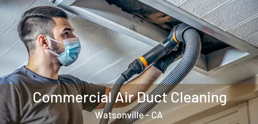 Commercial Air Duct Cleaning Watsonville - CA