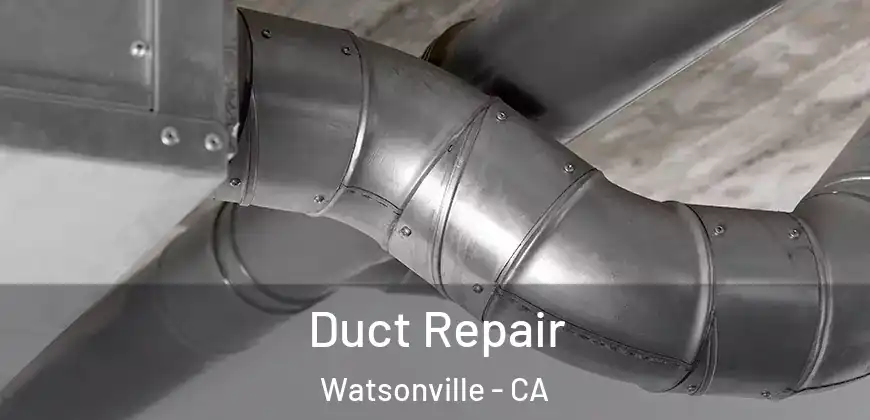 Duct Repair Watsonville - CA