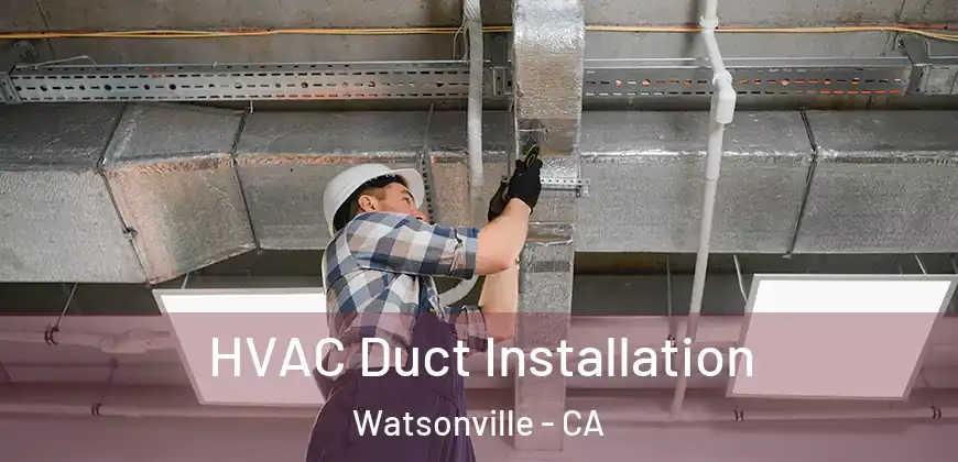 HVAC Duct Installation Watsonville - CA
