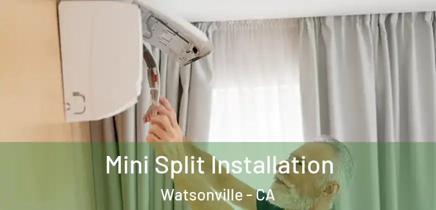 Mini Split Installation Watsonville - CA