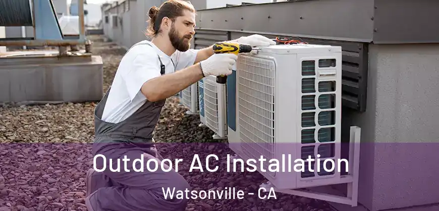 Outdoor AC Installation Watsonville - CA