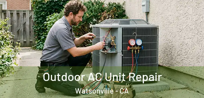  Outdoor AC Unit Repair Watsonville - CA